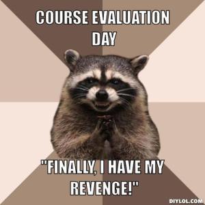 Course Evaluation Day! Finally I have my revenge!